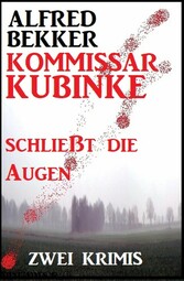 Kommissar Kubinke schließt die Augen: Zwei Krimis