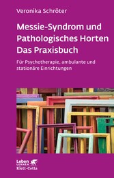 Messie-Syndrom und Pathologisches Horten - Das Praxisbuch (Leben Lernen, Bd. 332)