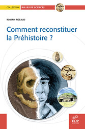 Comment reconstituer la Préhistoire ?