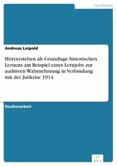 Hörverstehen als Grundlage historischen Lernens am Beispiel eines Lernjobs zur auditiven Wahrnehmung in Verbindung mit der Julikrise 1914