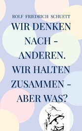 Wir denken nach - anderen. Wir halten zusammen - aber was?