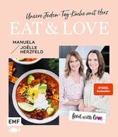 Food with love: Eat & Love - Unsere Jeden-Tag-Küche mit Herz