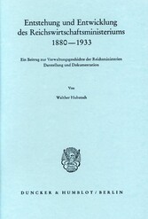 Entstehung und Entwicklung des Reichswirtschaftsministeriums 1880-1933.