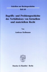 Begriffs- und Problemgeschichte des Verhältnisses von formellem und materiellem Recht.