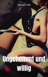 Ungehemmt und willig