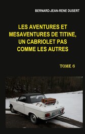 Les aventures et mésaventures de Titine, un cabriolet pas comme les autres. Tome 6