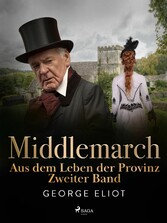 Middlemarch: Aus dem Leben der Provinz - Zweiter Band