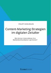 Content-Marketing-Strategien im digitalen Zeitalter. Wie können Unternehmen ihre Markenkommunikation optimieren?