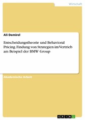 Entscheidungstheorie und Behavioral Pricing. Findung von Strategien im Vertrieb am Beispiel der BMW Group