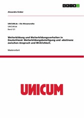 Weiterbildung und Weiterbildungsverhalten in Deutschland. Weiterbildungsbeteiligung und -abstinenz zwischen Anspruch und Wirklichkeit.