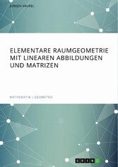 Elementare Raumgeometrie mit linearen Abbildungen und Matrizen