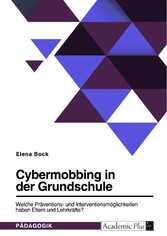 Cybermobbing in der Grundschule. Welche Präventions- und Interventionsmöglichkeiten haben Eltern und Lehrkräfte?