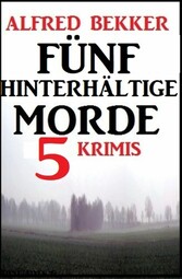 Fünf hinterhältige Morde: 5 Krimis