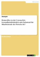 Homeoffice in der Corona-Zeit. Gesundheitsförderlich oder belastend für Mitarbeitende der Porsche AG?