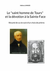 Le &quot;saint homme de Tours&quot; et la dévotion à la sainte Face