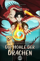 Der Junge mit dem Feueramulett: Die Höhle der Drachen