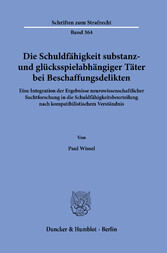 Die Schuldfähigkeit substanz- und glücksspielabhängiger Täter bei Beschaffungsdelikten.