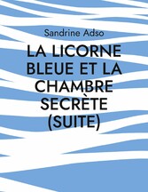 La Licorne Bleue et La Chambre secrète (suite)