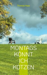 Montags könnt ich kotzen