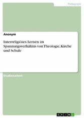 Interreligiöses Lernen im Spannungsverhältnis von Theologie, Kirche und Schule