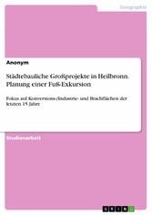 Städtebauliche Großprojekte in Heilbronn. Planung einer Fuß-Exkursion