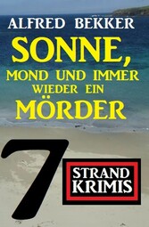 Sonne, Mond und immer wieder ein Mörder: 7 Strand Krimis