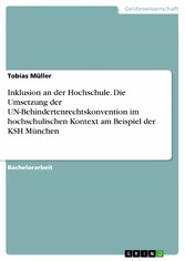 Inklusion an der Hochschule. Die Umsetzung der UN-Behindertenrechtskonvention im hochschulischen Kontext am Beispiel der KSH München