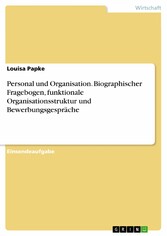 Personal und Organisation. Biographischer Fragebogen, funktionale Organisationsstruktur und Bewerbungsgespräche