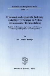 Erläuternde und ergänzende Auslegung letztwilliger Verfügungen im System privatautonomer Rechtsgestaltung.