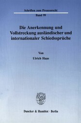 Die Anerkennung und Vollstreckung ausländischer und internationaler Schiedssprüche.