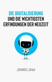 Die Digitalisierung und die wichtigsten Erfindungen der Neuzeit