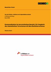 Kommunikation im terroristischen Bereich. Ein Vergleich des islamistischen Terrorismus mit dem Rechtsterrorismus