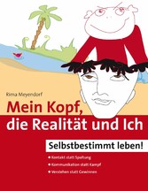 Mein Kopf, die Realität und Ich - Kommunikation und wahrer Kontakt statt Angst und Spaltung