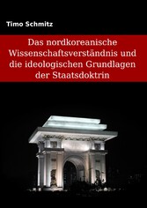 Das nordkoreanische Wissenschaftsverständnis und die ideologischen Grundlagen der Staatsdoktrin