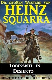 Todesspiel in Desierto: Die großen Western von Heinz Squarra