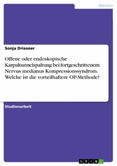 Offene oder endoskopische Karpaltunnelspaltung bei fortgeschrittenem Nervus medianus Kompressionssyndrom. Welche ist die vorteilhaftere OP-Methode?