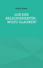 Lob der Religionskritik - Wozu glauben?