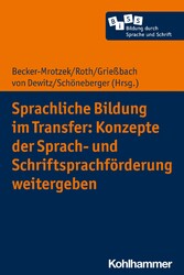 Sprachliche Bildung im Transfer: Konzepte der Sprach- und Schriftsprachförderung weitergeben