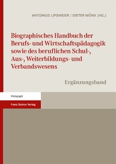 Biographisches Handbuch der Berufs- und Wirtschaftspädagogik sowie des beruflichen Schul-, Aus-, Weiterbildungs- und Verbandswesens