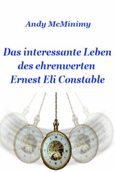 Das interessante Leben des ehrenwerten Ernest Eli Constable