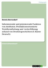 Informierende und präzisierende Funktion von Attributen. Produktionsorientierte Textüberarbeitung und -weiterführung anhand von Detektivgeschichten (6. Klasse Deutsch)