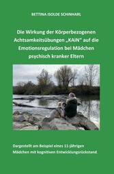 Die Wirkung der Körperbezogenen Achtsamkeitsübungen 'KAiN' auf die Emotionsregulation bei Mädchen psychisch kranker Eltern