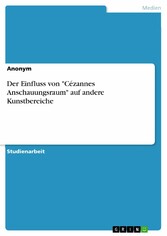 Der Einfluss von 'Cézannes Anschauungsraum' auf andere Kunstbereiche