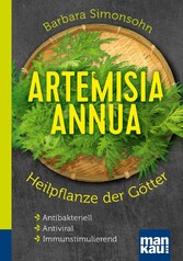 Artemisia annua - Heilpflanze der Götter. Kompakt-Ratgeber