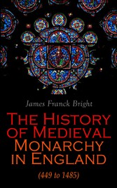 The History of Medieval Monarchy in England (449 to 1485)