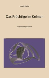 Das Prächtige im Keimen