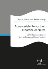 Adversariale Robustheit Neuronaler Netze. Verteidigungen gegen Vermeidungsangriffe zur Testzeit