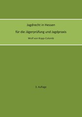 Jagdrecht in Hessen für die Jägerprüfung und die Jagdpraxis (3. Auflage)