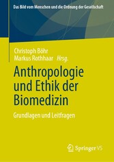 Anthropologie und Ethik der Biomedizin