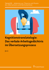 Kognitionstranslatologie: Das verbale Arbeitsgedächtnis im Übersetzungsprozess